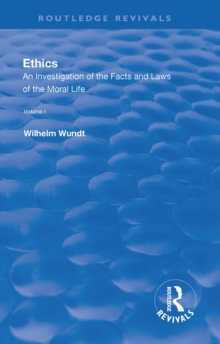 Revival: Ethics: An Investigation of the Facts and Laws of the Moral Life  (1908) : Volume I: Introduction: The Facts of Moral Life