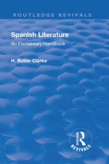 Revival: Spanish literature: An Elementary Handbook (1921) : An elementary handbook