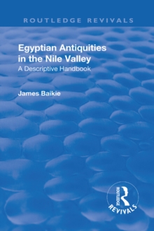 Revival: Egyptian Antiquities in the Nile Valley (1932) : A Descriptive Handbook