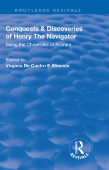 Revival: Conquests and Discoveries of Henry the Navigator: Being the Chronicles of Azurara (1936) : Being the Chronicles of Azurara