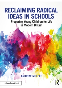 Reclaiming Radical Ideas in Schools : Preparing Young Children for Life in Modern Britain