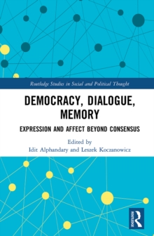 Democracy, Dialogue, Memory : Expression and Affect Beyond Consensus