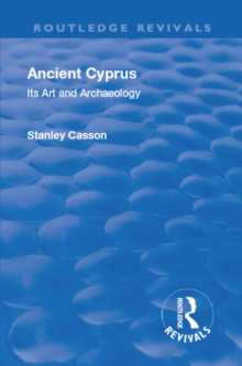 Revival: Ancient Cyprus (1937) : Its Art and Archaeology