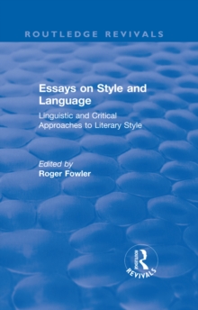 Routledge Revivals: Essays on Style and Language (1966) : Linguistic and Critical Approaches to Literary Style