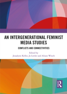 An Intergenerational Feminist Media Studies : Conflicts and connectivities