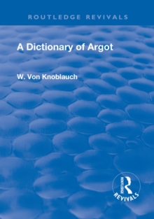 Revival: A Dictionary of Argot (1912) : (French-English)