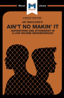 An Analysis of Jay MacLeod's Ain't No Makin' It : Aspirations and Attainment in a Low Income Neighborhood