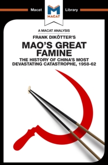 An Analysis of Frank Dikotter's Mao's Great Famine : The History of China's Most Devestating Catastrophe 1958-62