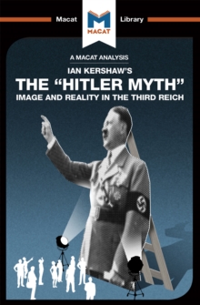 An Analysis of Ian Kershaw's The "Hitler Myth" : Image and Reality in the Third Reich