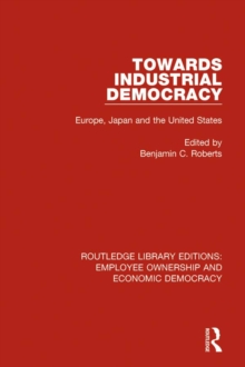 Towards Industrial Democracy : Europe, Japan and the United States