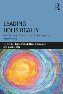 Leading Holistically : How Schools, Districts, and States Improve Systemically