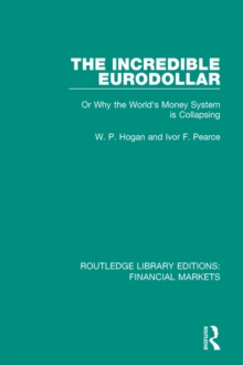 The Incredible Eurodollar : Or Why the World's Money System is Collapsing