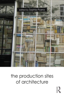 The Production Sites of Architecture