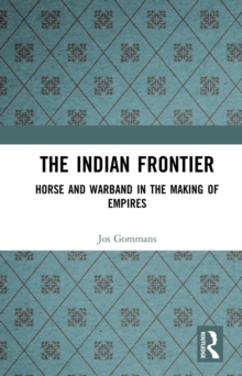 The Indian Frontier : Horse and Warband in the Making of Empires