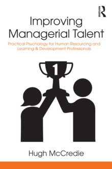 Improving Managerial Talent : Practical Psychology for Human Resourcing and Learning & Development Professionals