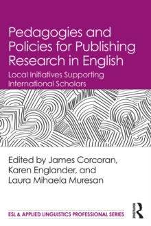 Pedagogies and Policies for Publishing Research in English : Local Initiatives Supporting International Scholars