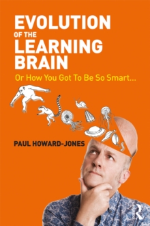 Evolution of the Learning Brain : Or How You Got To Be So Smart...