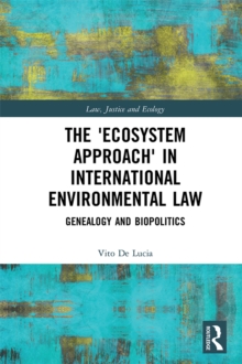 The 'Ecosystem Approach' in International Environmental Law : Genealogy and Biopolitics