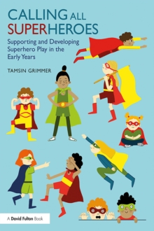 Calling All Superheroes: Supporting and Developing Superhero Play in the Early Years