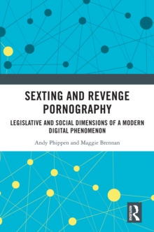 Sexting and Revenge Pornography : Legislative and Social Dimensions of a Modern Digital Phenomenon