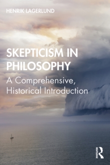 Skepticism in Philosophy : A Comprehensive, Historical Introduction