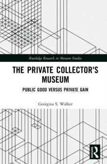 The Private Collector's Museum : Public Good Versus Private Gain