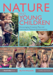 Nature and Young Children : Encouraging Creative Play and Learning in Natural Environments