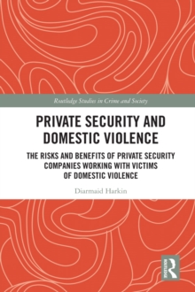 Private Security and Domestic Violence : The Risks and Benefits of Private Security Companies Working With Victims of Domestic Violence