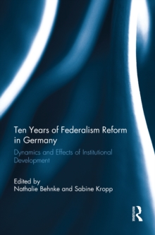 Ten Years of Federalism Reform in Germany : Dynamics and Effects of Institutional Development