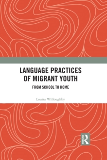 Language Practices of Migrant Youth : From School to Home