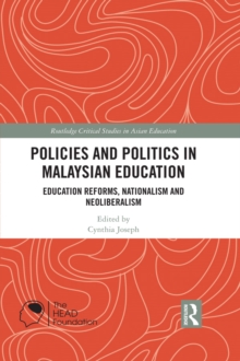 Policies and Politics in Malaysian Education : Education Reforms, Nationalism and Neoliberalism