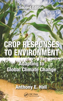 Crop Responses to Environment : Adapting to Global Climate Change, Second Edition