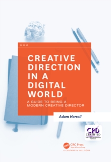 Creative Direction in a Digital World : A Guide to Being a Modern Creative Director