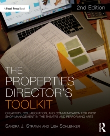 The Properties Director's Toolkit : Managing a Prop Shop for Theatre