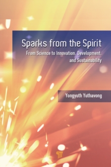 Sparks from the Spirit : From Science to Innovation, Development, and Sustainability