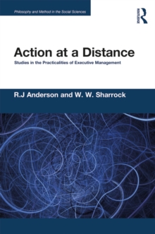 Action at a Distance : Studies in the Practicalities of Executive Management