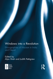 Windows into a Revolution : Ethnographies of Maoism in India and Nepal