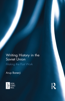 Writing History in the Soviet Union : Making the Past Work