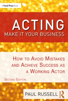 Acting: Make It Your Business : How to Avoid Mistakes and Achieve Success as a Working Actor