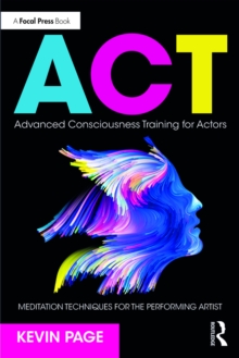 Advanced Consciousness Training for Actors : Meditation Techniques for the Performing Artist