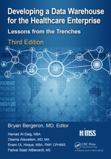 Developing a Data Warehouse for the Healthcare Enterprise : Lessons from the Trenches, Third Edition