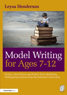 Model Writing for Ages 7-12 : Fiction, Non-Fiction and Poetry Texts Modelling Writing Expectations from the National Curriculum