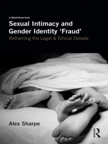 Sexual Intimacy and Gender Identity 'Fraud' : Reframing the Legal and Ethical Debate