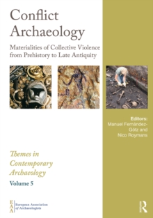 Conflict Archaeology : Materialities of Collective Violence from Prehistory to Late Antiquity