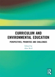 Curriculum and Environmental Education : Perspectives, Priorities and Challenges