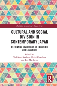 Cultural and Social Division in Contemporary Japan : Rethinking Discourses of Inclusion and Exclusion