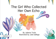 The Girl Who Collected Her Own Echo : A Story about Friendship