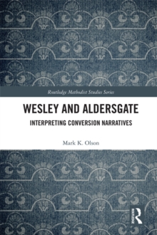 Wesley and Aldersgate : Interpreting Conversion Narratives