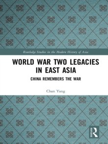 World War Two Legacies in East Asia : China Remembers the War