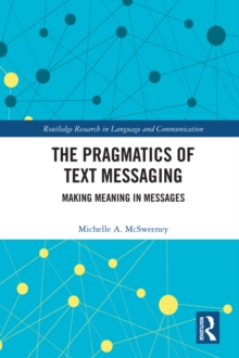 The Pragmatics of Text Messaging : Making Meaning in Messages